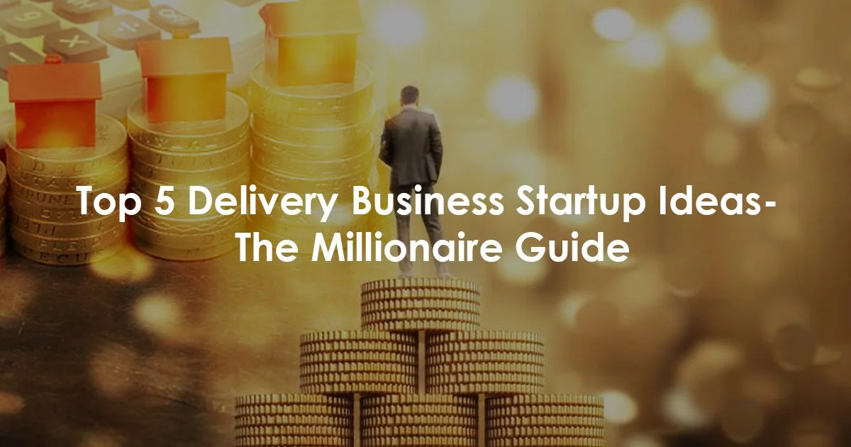 Top 5 Delivery Business Ideas
