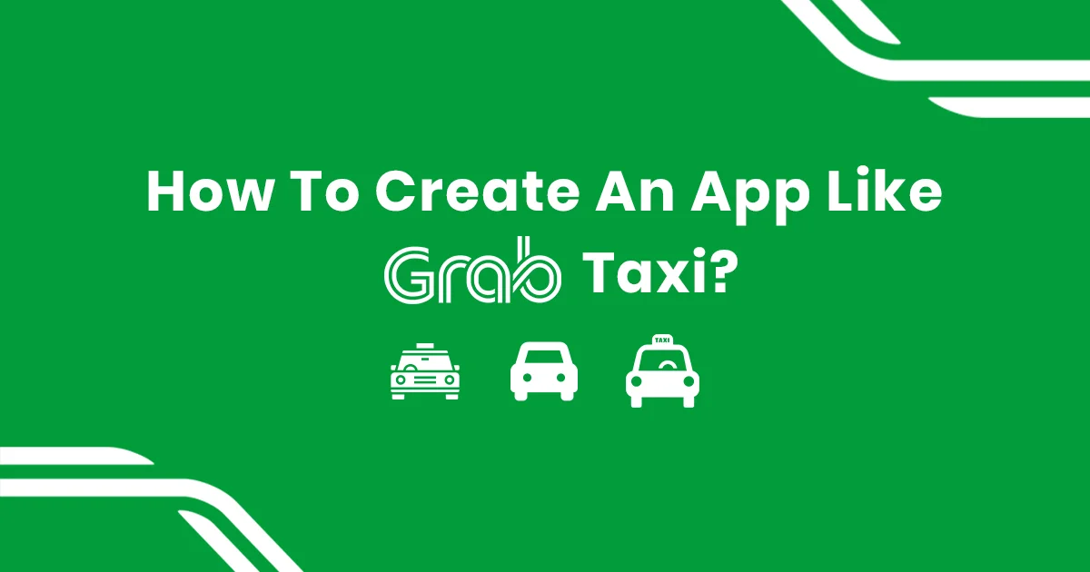 Guide on How To Build Clone Like Grab Taxi app