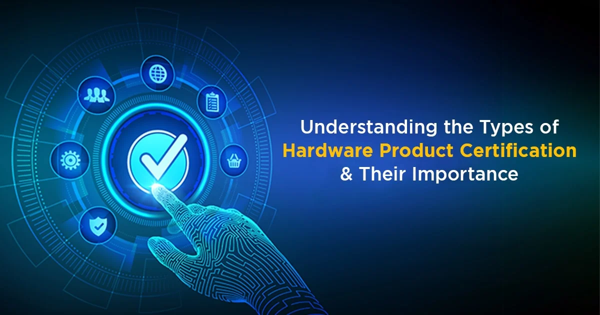 Benefits of Hardware Product Certification