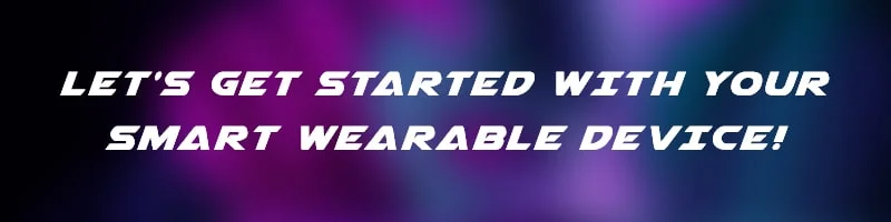 Lets get started with your wearable device